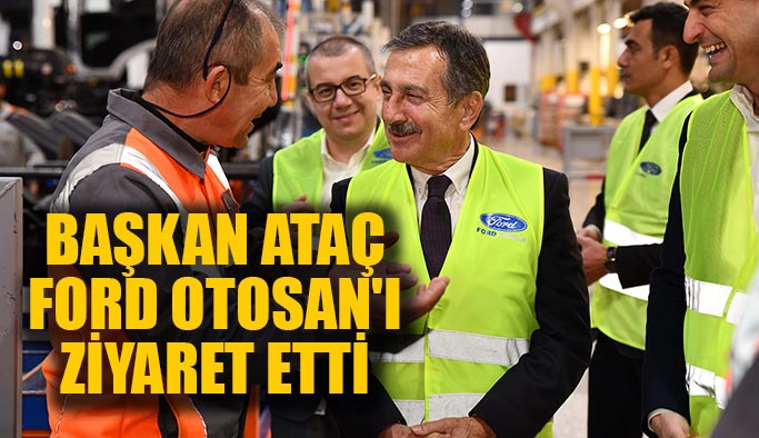 Başkan Ataç  Ford Otosan'ı  ziyaret etti