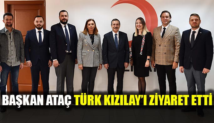 Başkan Ataç Türk Kızılay’ı ziyaret etti