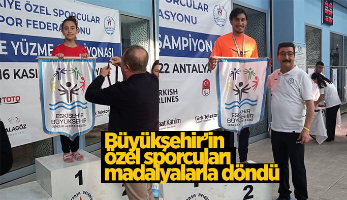 Büyükşehir’in özel sporcuları madalyalarla döndü