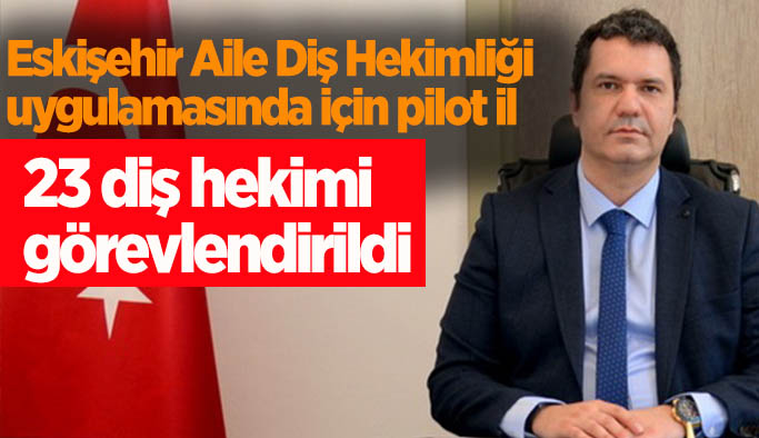 Eskişehir Aile Diş Hekimliği uygulamasında pilot il