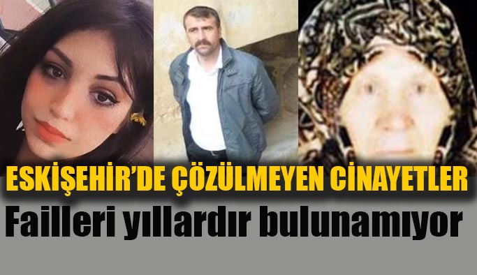 Eskişehir’deki faili meçhul cinayetlerden senelerdir ses yok