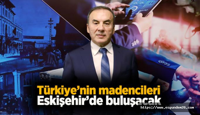 Türkiye’nin madencileri Eskişehir’de buluşacak