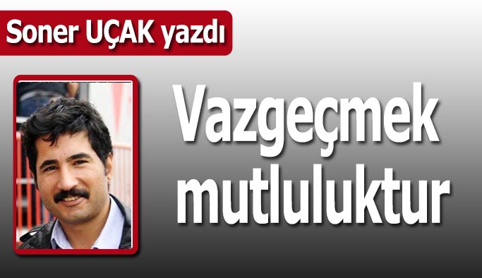 Vazgeçmek mutluluktur