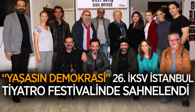 “Yaşasın demokrasi” 26. İKSV İstanbul Tiyatro Festivalinde sahnelendi