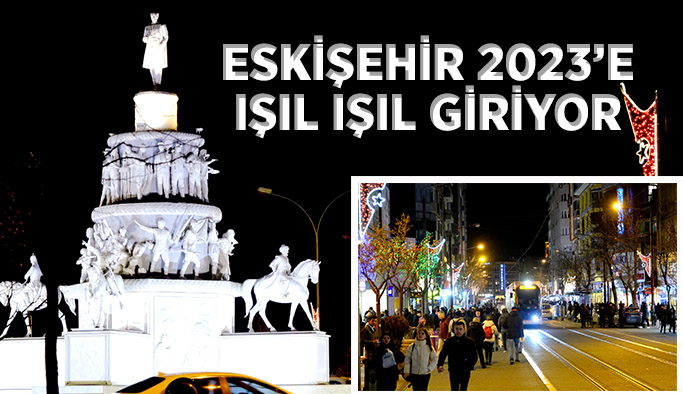 Eskişehir 2023’e  ışıl ışıl giriyor