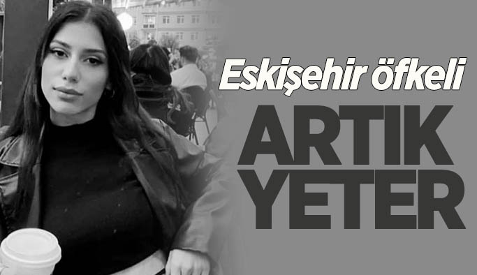 Eskişehir'deki kadın cinayeti isyan ettirdi