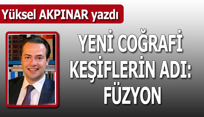 Yeni coğrafi keşiflerin adı: Füzyon