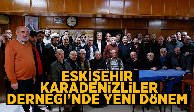 Eskişehir Karadenizliler Derneği’nde yeni başkan Cevdet Kılıç oldu