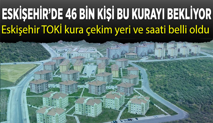 Eskişehir’de 46 bin kişi de ev heyecanı