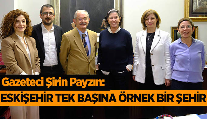 Payzın: Eskişehir tek başına örnek bir şehir