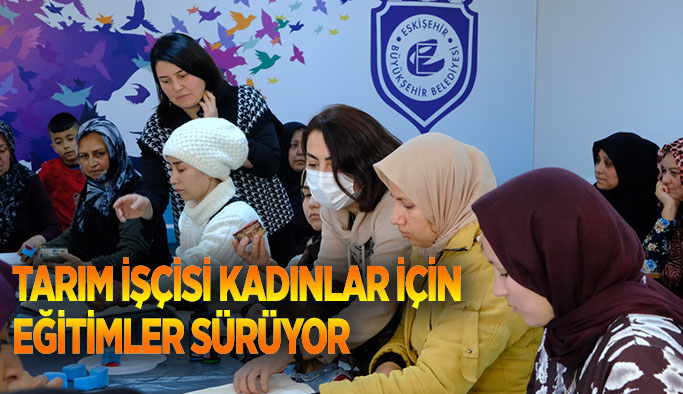 Tarım işçisi kadınlar için eğitimler sürüyor