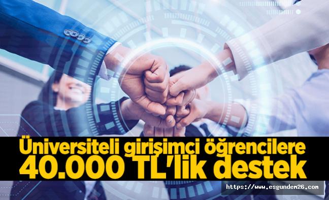 Üniversiteli girişimci öğrencilere 40.000 TL'lik destek