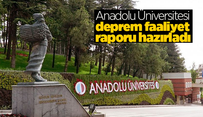 Anadolu Üniversitesi deprem faaliyet raporu hazırladı