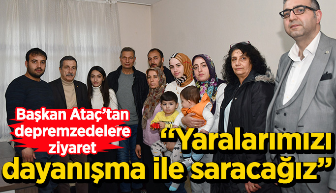 Başkan Ataç’tan depremzedelere ziyaret