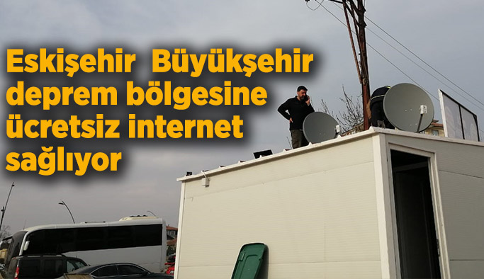 Eskişehir   Büyükşehir  deprem bölgesine ücretsiz internet sağlıyor