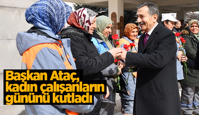 Başkan Ataç, kadın çalışanları unutmadı