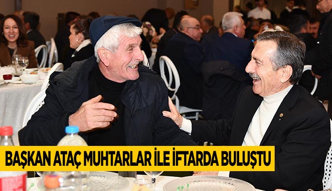 Başkan Ataç muhtarlar ile iftarda buluştu