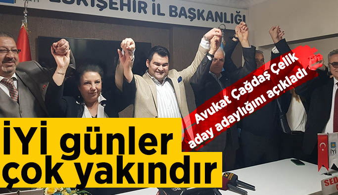 Çelik: İYİ günler çok yakındır