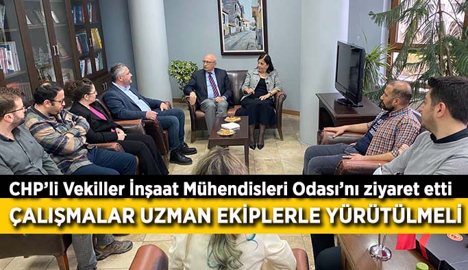 CHP’li Vekiller İnşaat Mühendisleri Odası’nı ziyaret etti