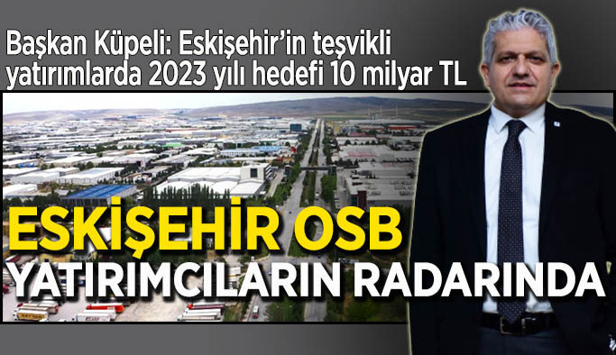 Eskişehir OSB yatırımcıların radarında