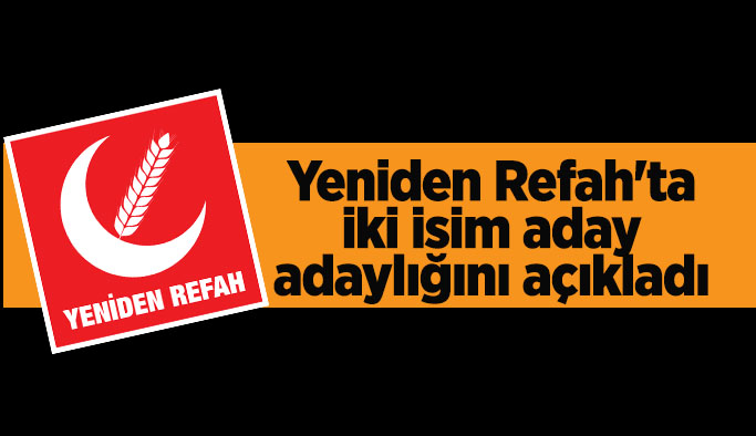 Yeniden Refah'ta iki aday adayı