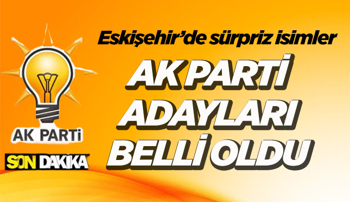 Ak Parti’nin Eskişehir adayları belli oldu