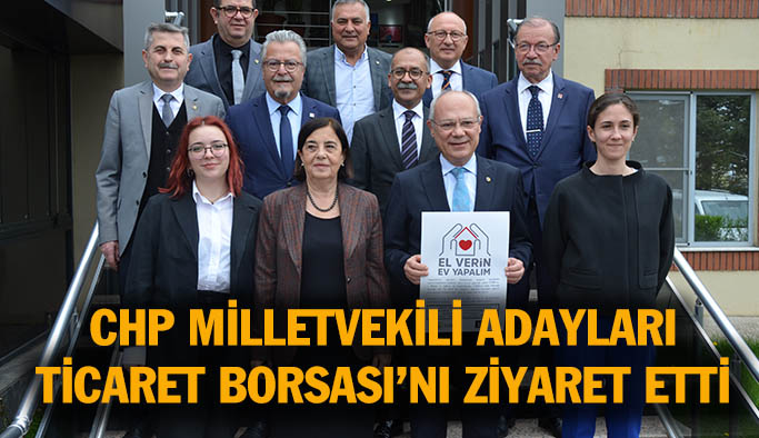 CHP milletvekili adayları  Eskişehir Ticaret Borsası’nı ziyaret etti