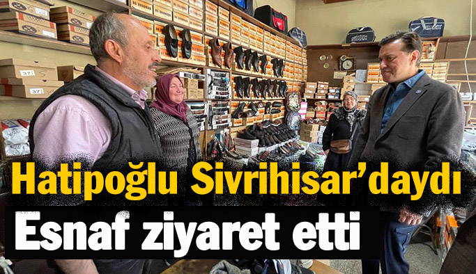 Hatipoğlu Sivrihşisarda'ydı