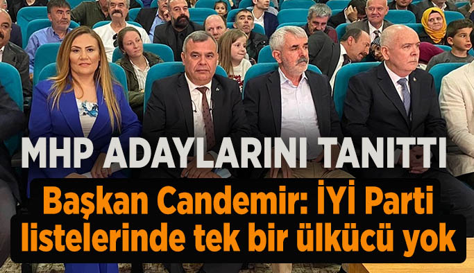 MHP İl Başkanı  Candemir: İYİ Parti listelerinde tek bir ülkücü yok