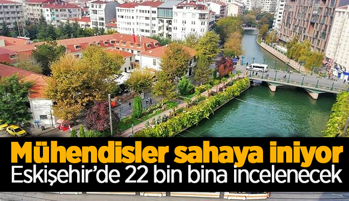 Mühendisler, Eskişehir'deki 23 mahallede saha çalışmasına başlıyor