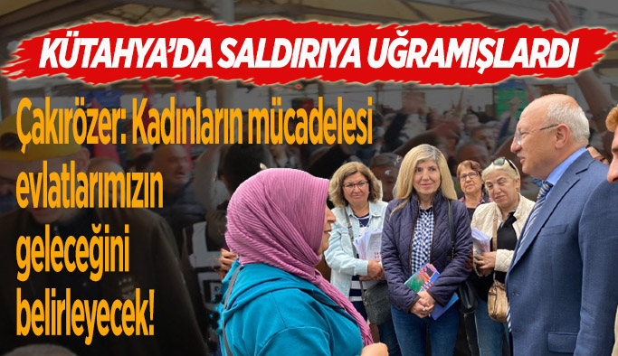 Çakırözer'den saldırıya uğrayan kadınlara ziyaret