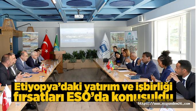 Etiyopya ve Eskişehir, sanayide işbirliği fırsatı arayacak