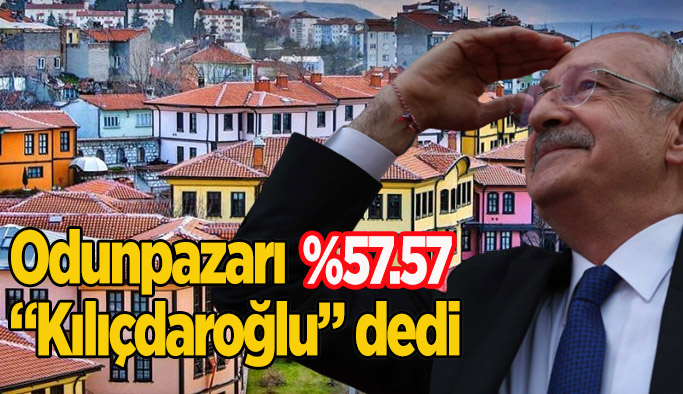 Odunpazarı “Kılıçdaroğlu” dedi