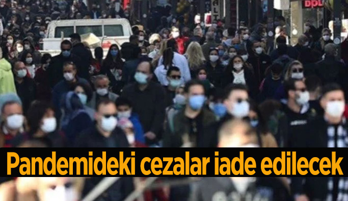 Pandemideki cezalar iade edilecek