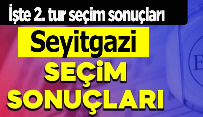 Seyitgazi “Erdoğan” dedi