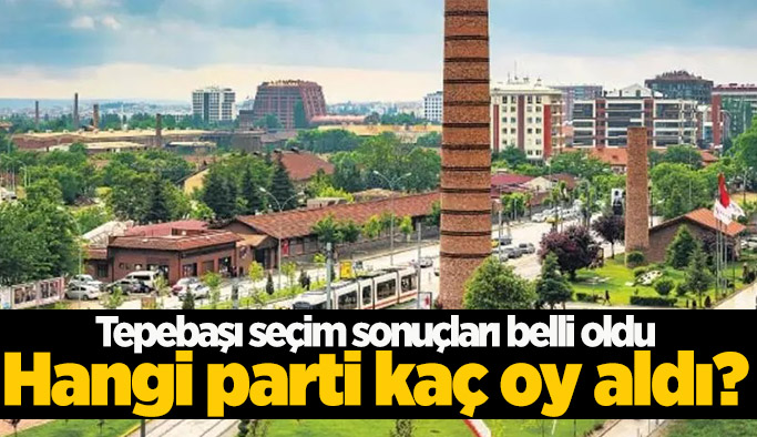 Tepebaşı’nda 14 Mayıs 2023 seçim sonuçları belli oldu