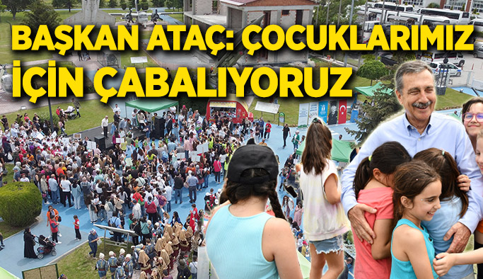 Başkan Ataç: Çocuklarımız için çabalıyoruz