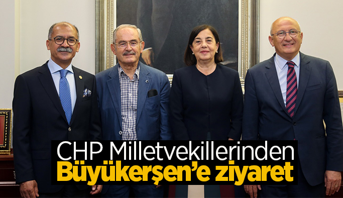 CHP’li vekillerden Büyükerşen’e ziyaret