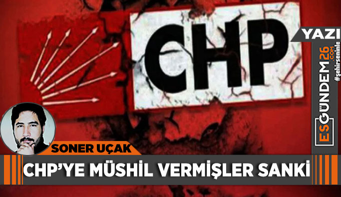 CHP’ye müshil vermişler sanki