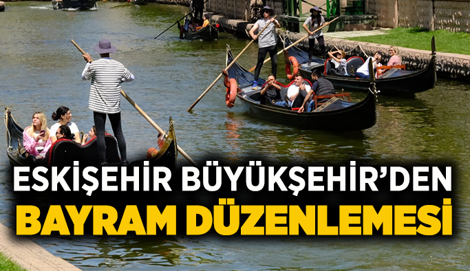 Eskişehir Büyükşehir’den  bayram düzenlemesi