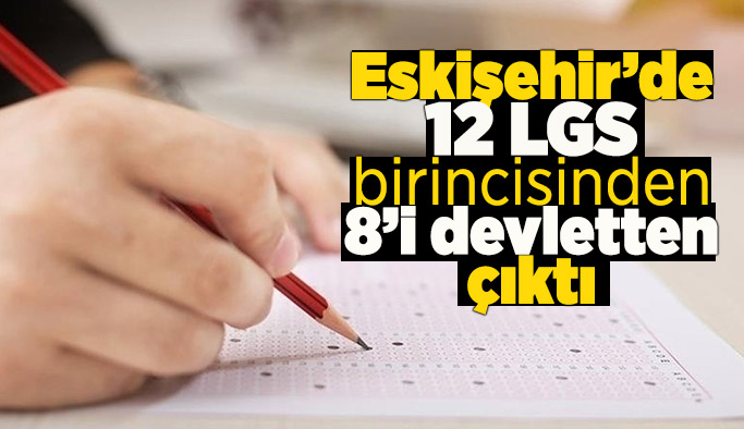 Eskişehir’den 12 öğrenci LGS’den ‘tam puan’ aldı