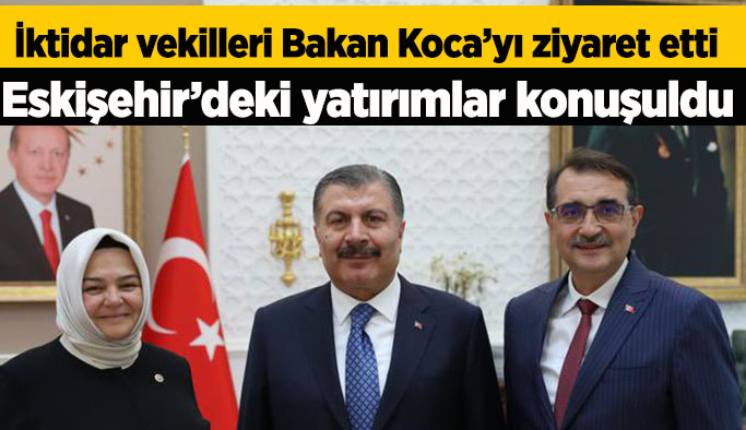 Eskişehir’in AK Parti vekilleri Bakan Koca’yı ziyaret etti
