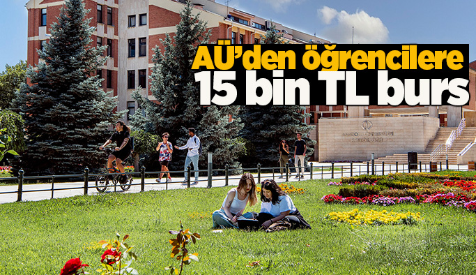 Anadolu Üniversitesi’nden öğrencilere 15.000 TL burs