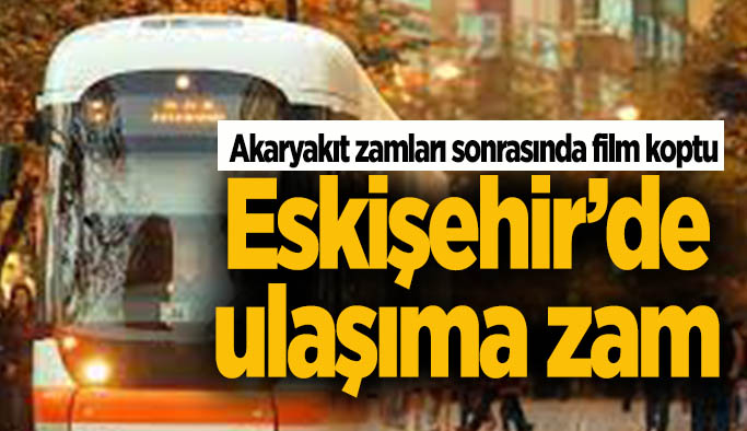 Beklenen oldu: Eskişehir'de ulaşıma zam