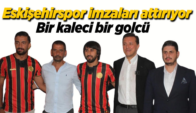 Eskişehirspor'a bir golcü bir kaleci