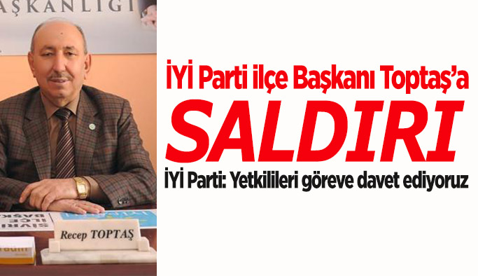 İYİ Parti ilçe başkanına evinin önünde saldırı