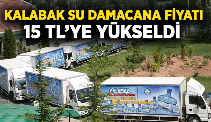 Kalabak su damacana fiyatı 15 TL’ye yükseldi