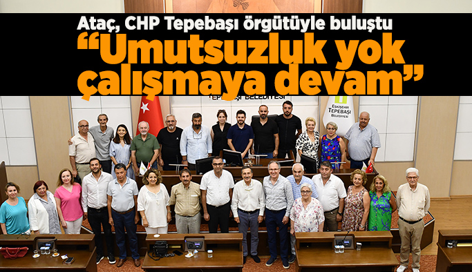 Başkan Ataç, partisinin Tepebaşı İlçe Örgütü ile buluştu