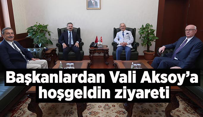 Başkanlardan Vali Aksoy’a  hoşgeldin ziyareti