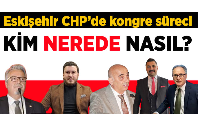 Eskişehir CHP’de kongreler başlıyor